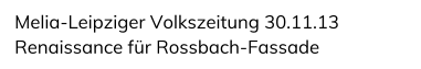 Melia-Leipziger Volkszeitung 30.11.13 Renaissance fr Rossbach-Fassade