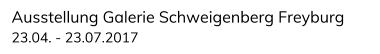 Ausstellung Galerie Schweigenberg Freyburg 23.04. - 23.07.2017