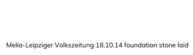 Melia-Leipziger Volkszeitung 18.10.14 foundation stone laid